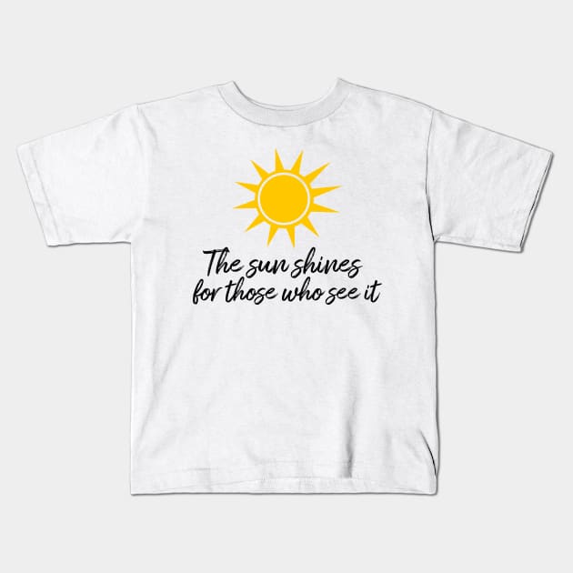 The sun shines for those who see it motivation quote Kids T-Shirt by star trek fanart and more